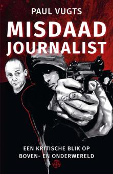 Misdaadjournalist - Een kritische blik op boven- en onderwereld