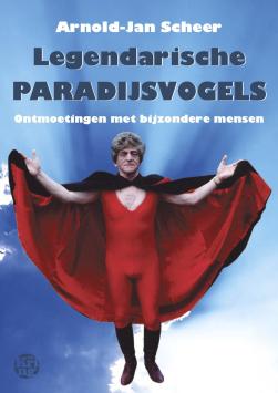 Legendarische paradijsvogels - Ontmoetingen met bijzondere mensen